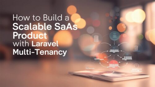 How to Build a Scalable SaaS Product with Laravel Multi-Tenancy